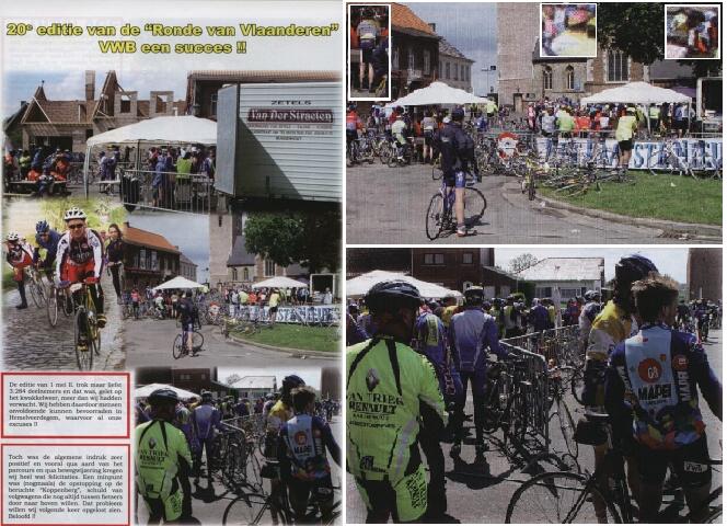 Ronde-collage
Op deze collage van Ronde-foto's in het VWB-clubblad vonden we na degelijk speurwerk 3 clubleden terug. Waaronder : de Pit duidelijk bij de stempelcontrole; den Daniï¿½l op weg naar de bevoorrading herkenbaar aan zijn helm; de Raf aan de bevoorradingstent herkenbaar aan baard en helm. En daaronder Raf nogmaals van vlakbij maar met kennis die hem een beetje verbergt.
